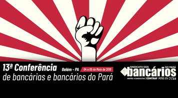 Participe da 13ª Conferência e Encontros Estaduais da Caixa, Banpará e BB