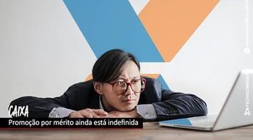 Permanece impasse sobre promoção por mérito na Caixa