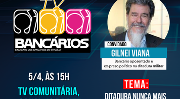 “Ditadura nunca mais” é tema do TV Bancários desta sexta (5), com o bancário aposentado Gilney Viana