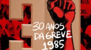 Greve de 1985: 30 anos depois, segue a certeza de que lutar sempre vale a pena