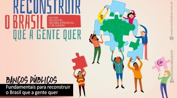 Precisamos recuperar os bancos públicos para reconstruir o país