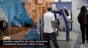 Hoje tem negociação com a Caixa sobre caixas, tesoureiros e avaliadores de penhor