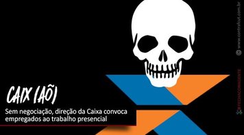 Sem negociação, direção da Caixa convoca empregados ao trabalho presencial