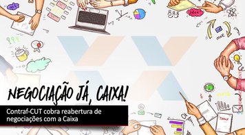 Contraf-CUT cobra reabertura de negociações com a direção da Caixa