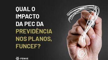 Como a reforma da Previdência pode interferir na aposentadoria dos participantes da Funcef?