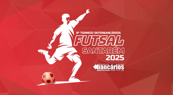 17 de maio: Vem aí o 8º Torneio Interbancários de Futsal 2025 em Santarém