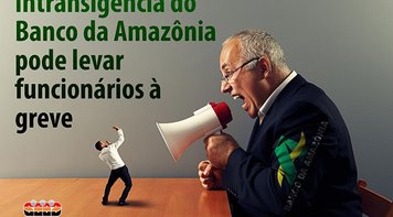 Intransigência do Banco da Amazônia pode levar funcionários à greve