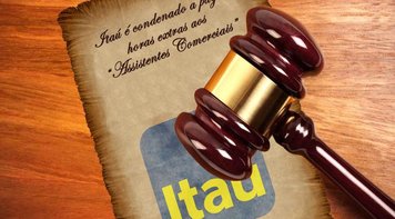 Itaú é condenado a pagar horas extras aos "Assistentes Comerciais"