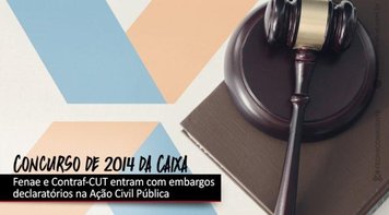 Representantes dos empregados entram com embargos declaratórios na Ação Civil Pública do concurso de 2014 da Caixa