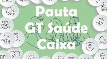 Reunião do GT Saúde Caixa desta quinta-feira (11) está suspensa