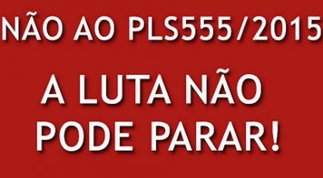 Mais um dia de luta contra a aprovação do PLS 555