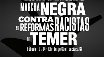 Movimento negro protesta, sábado, contra reformas 'racistas e genocidas' de Temer