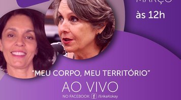 'MEU CORPO, MEU TERRITÓRIO' Debate online com Erika Kokay e Cynara Menezes hoje às 12h