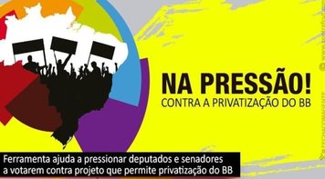 Banco do Brasil público e para todos: pressione parlamentares e fortaleça o combate à privatização