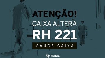 Caixa altera RH 221 em prejuízo aos usuários do Saúde Caixa