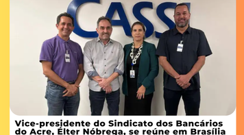 Vice-presidente do Sindicato do Acre, Élter Nóbrega, se reúne com presidente da Cassi