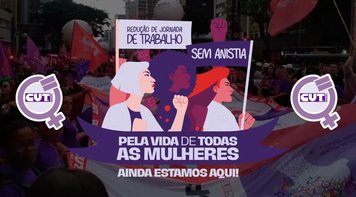 8 de Março: a luta continua contra a violência e pela Vida de Todas as Mulheres