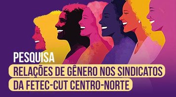 Por que é importante participar da pesquisa sobre relações de gênero nos sindicatos da Federação Centro-Norte