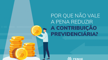Por que não se deve reduzir a contribuição previdenciária?