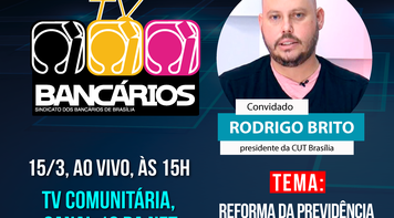 TV Bancários discute nesta sexta (15) proposta de Bolsonaro para a Previdência Social