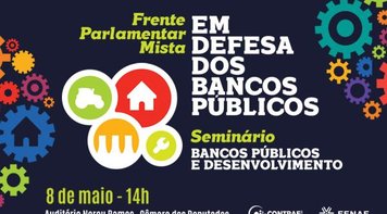 Seminário na Câmara lança nesta quarta 8 Frente  em Defesa dos Bancos Públicos 
