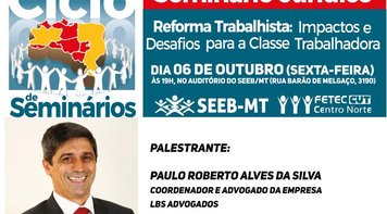 Seeb-MT e Fetec-CUT/CN promovem seminário sobre os impactos da reforma trabalhista em Cuiabá