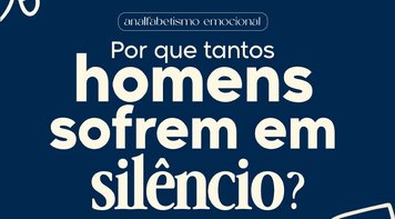 Analfabetismo emocional: por que tantos homens sofrem em silêncio?