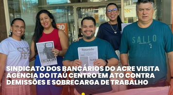 Sindicato visita agência do Itaú Centro em ato contra demissões e sobrecarga de trabalho