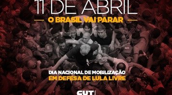 11 de abril: Dia Nacional de Luta em todo o Brasil em defesa de Lula livre