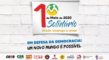 1º de maio de 2020 terá luta, mas também será solidário, digital e unitário 