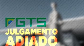 STF adia julgamento sobre taxa de correção do FGTS 