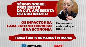 Presidente da CUT detalha nesta terça estudo sobre efeitos destrutivos da Lava Jato