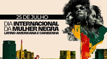 Dia Internacional da Mulher Negra celebra resistência e luta contra o racismo