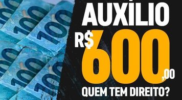 Veja se você tem direito ao auxílio de R$ 600 que começa a ser pago este mês 