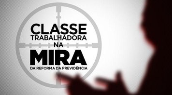 Veja como quatro pontos da reforma da Previdência vão deixar você mais pobre