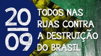 Contra destruição do Brasil, o povo vai ocupar às ruas no dia 20 de setembro