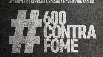 Por um Brasil sem fome e pelos R$ 600, CUT e centrais farzem ações nesta 4ª em em todo o país