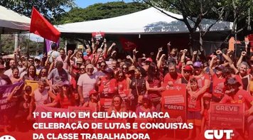 1º de maio em Ceilândia celebra lutas e conquistas da classe trabalhadora