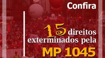 Confira 15 direitos fundamentais que a MP 1045 tira dos trabalhadores 