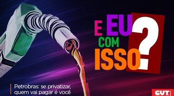  Entenda o que você tem a ver com a luta dos petroleiros contra a venda da Petrobras 