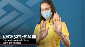 Comando indica aprovação do acordo emergencial da Covid-19 com o BB