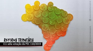 Votação da Reforma Tributária é adiada para a próxima semana
