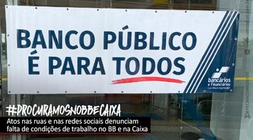 Bancários denunciam em todo o país falta de condições de trabalho no BB e na Caixa