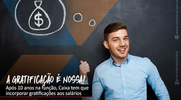 Justiça manda Caixa incorporar gratificação de função aos salários