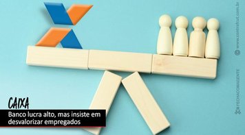 Lucro aumenta 50,3%e chega aos R$ 4,6 bi no 1º trimestre, mas Caixa rejeita reivindicações