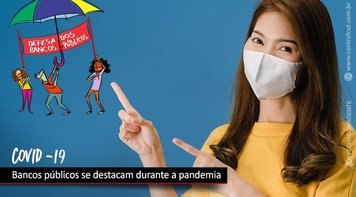 Pandemia da Covid-19 reforça importância de serviços como o SUS e dos bancos públicos