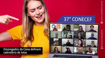 37º Conecef define calendário de lutas dos empregados da Caixa