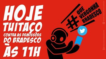 Nesta quarta-feira 11 tem tuitaço contra as demissões no Bradesco