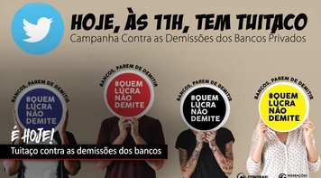 Novo tuitaço nesta sexta 13, às 11h, denuncia demissões nos bancos, com a hashtag #QuemLucraNãoDemite