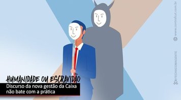 Discurso da nova gestão da Caixa não bate com a prática